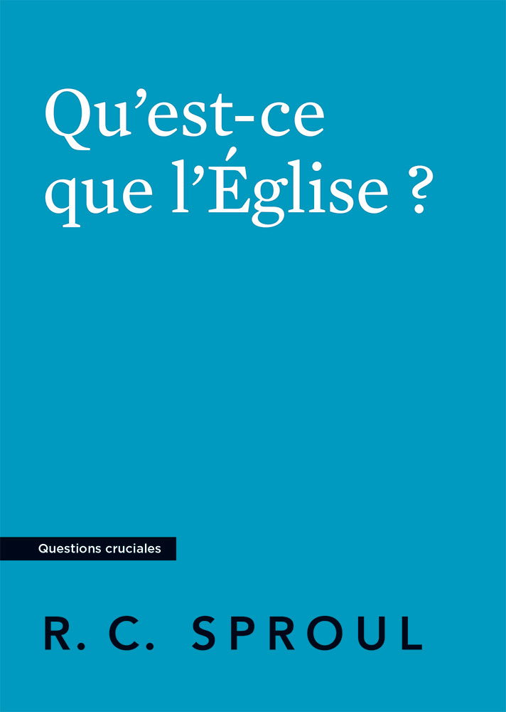 Qu'est-ce que l'Église ? - Sproul