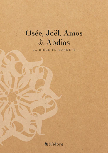 La Bible en carnets - Osée, Joël, Amos & Abdias