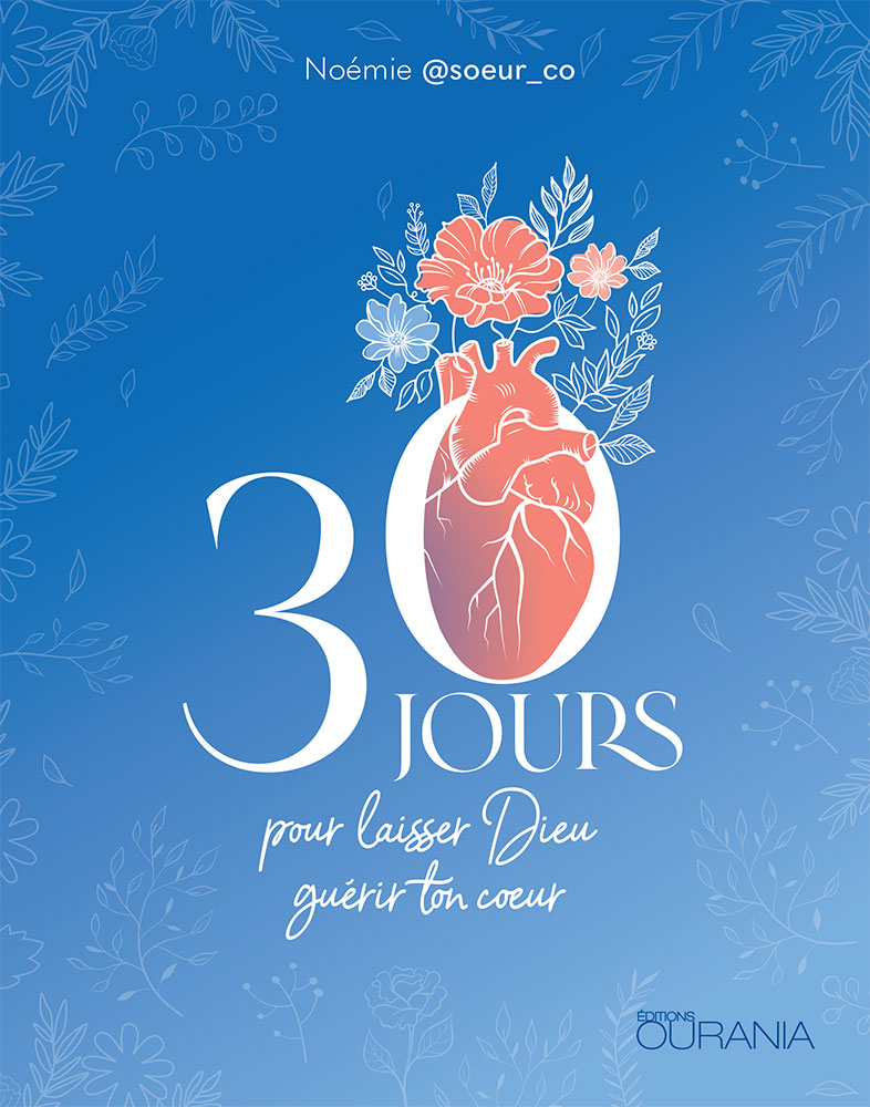 30 jours pour laisser Dieu guérir ton coeur