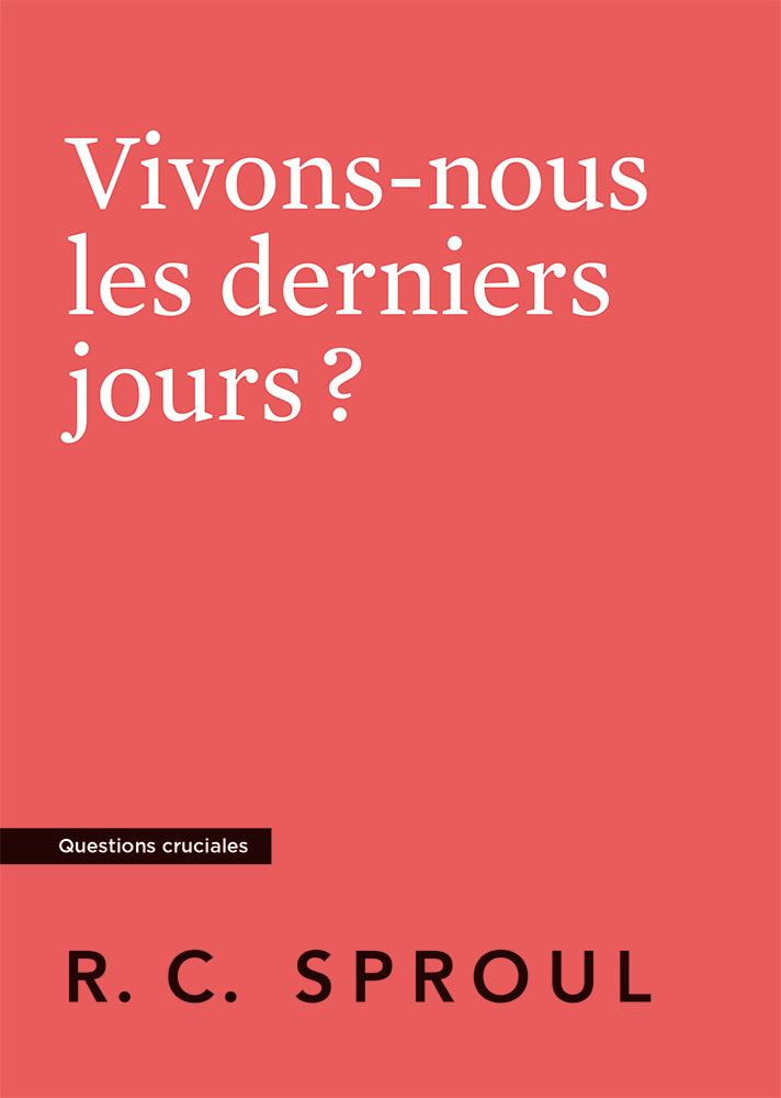 Vivons-nous les derniers jours ? - Sproul