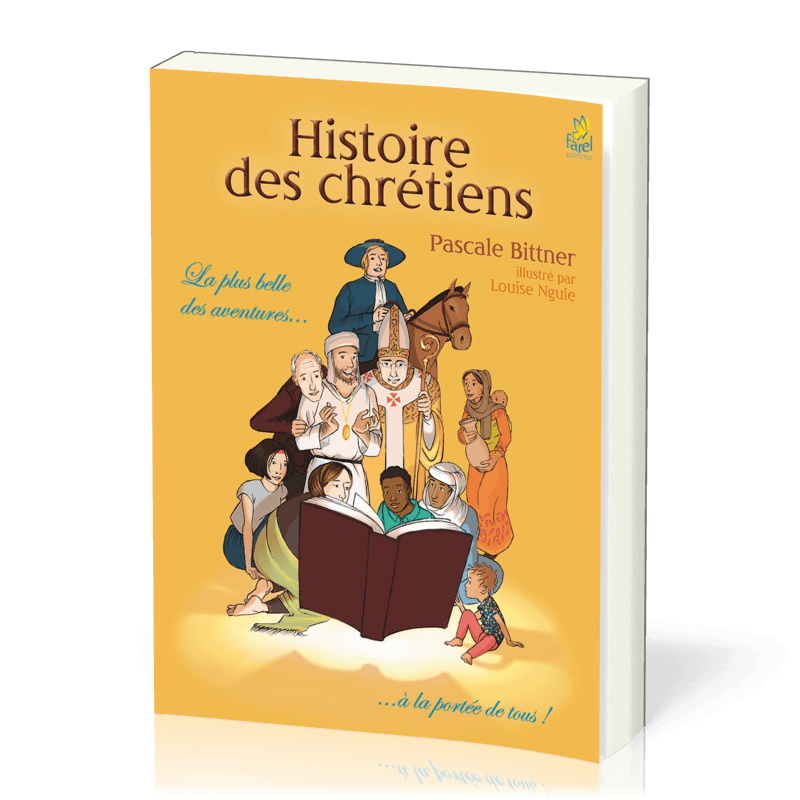 Histoires des chrétiens - La plus belle des aventures à la portée de tous !