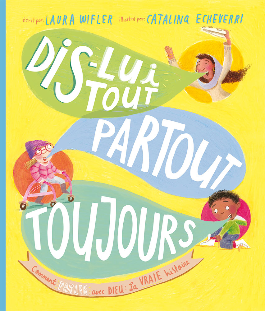 Dis-lui tout, partout, toujours