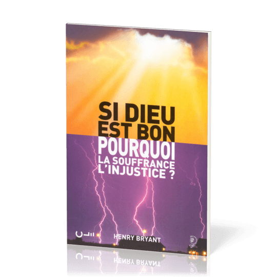 Si Dieu est bon pourquoi la souffrance l'injustice?