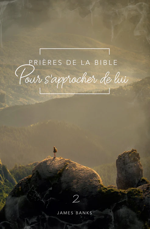 Prières de la Bible pour s'approcher de lui - volume 2