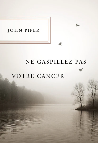 Ne gaspillez pas votre cancer